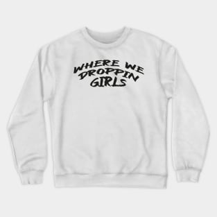 Where we Droppin Girls Crewneck Sweatshirt